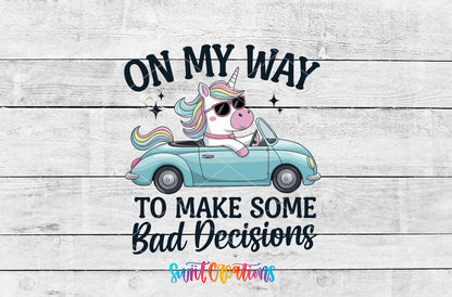 On My Way to Make Some Bad Decisions unicorn driving UV DTF transfer artwork on a white wood background