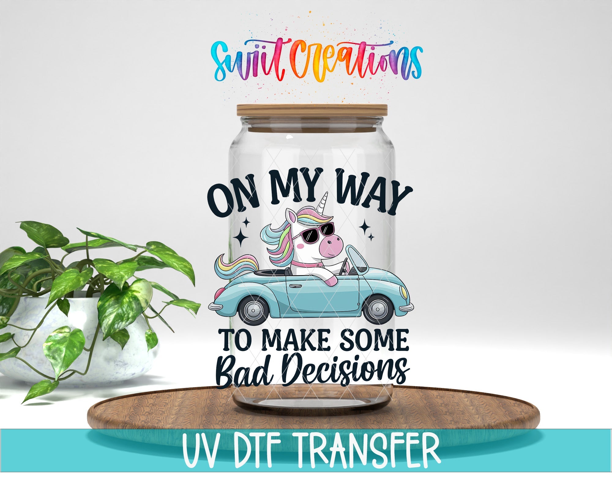 On My Way To Make Some Bad Decisions Unicorn UV DTF transfer displayed on a clear jar mockup from Swiit Creations