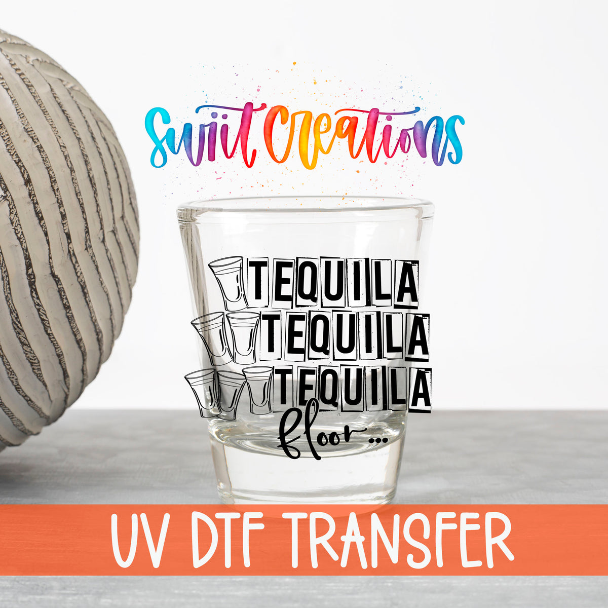 One Tequila Two Tequila Three Tequila Floor UV DTF transfer on a clear shot glass with the Swiit Creations logo and UV DTF Transfer banner
