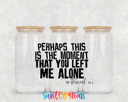 Perhaps This Is The Moment UV DTF Transfer Tumbler Wrap | Antisocial Humor | DTF224 - Swiit Creations