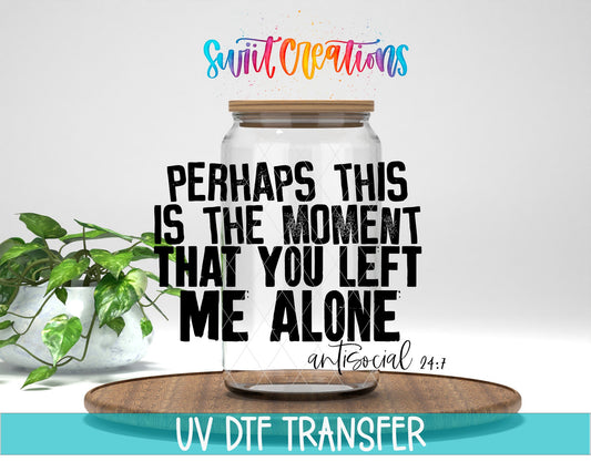 Perhaps This Is The Moment UV DTF Transfer Tumbler Wrap | Antisocial Humor | DTF224 - Swiit Creations