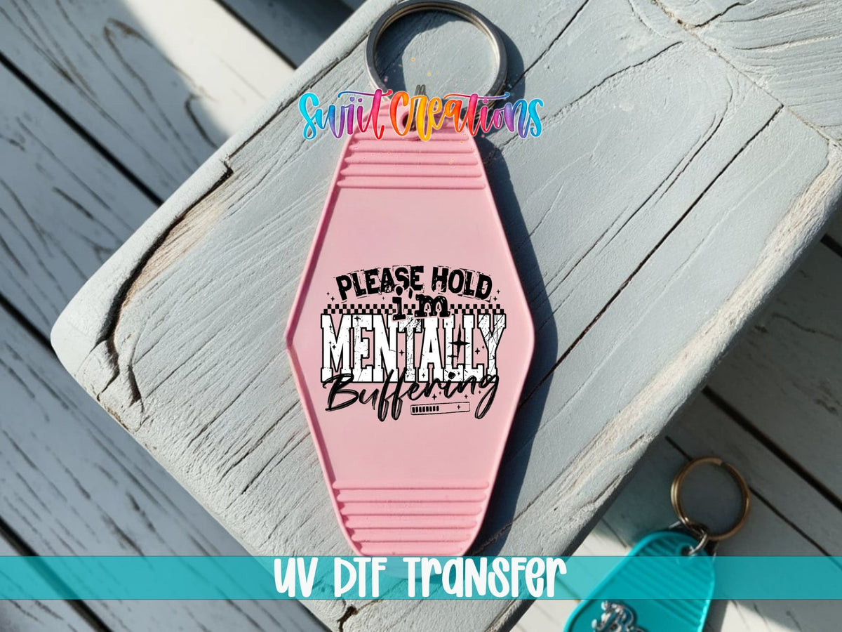Please Hold I’m Mentally Buffering Motel Keychain UV DTF Transfer | Funny Sarcastic Design | MK1517 - Swiit Creations