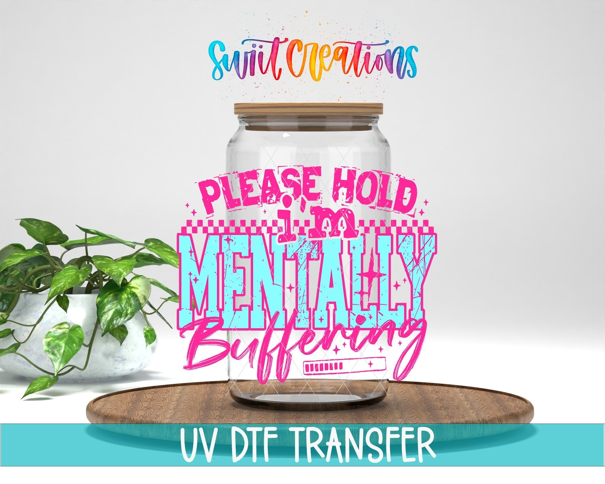 Please Hold I’m Mentally Buffering UV DTF transfer displayed on a clear jar mockup from Swiit Creations