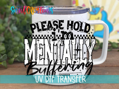 Please Hold I’m Mentally Buffering UV DTF transfer displayed on a white coffee mug from Swiit Creations