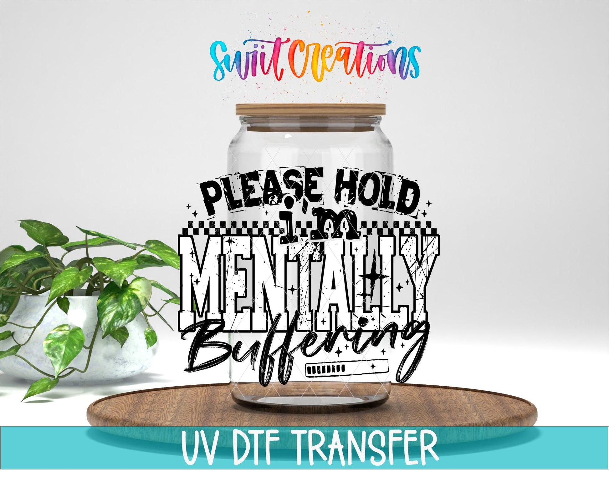 Please Hold I’m Mentally Buffering UV DTF transfer displayed on a clear jar mockup from Swiit Creations