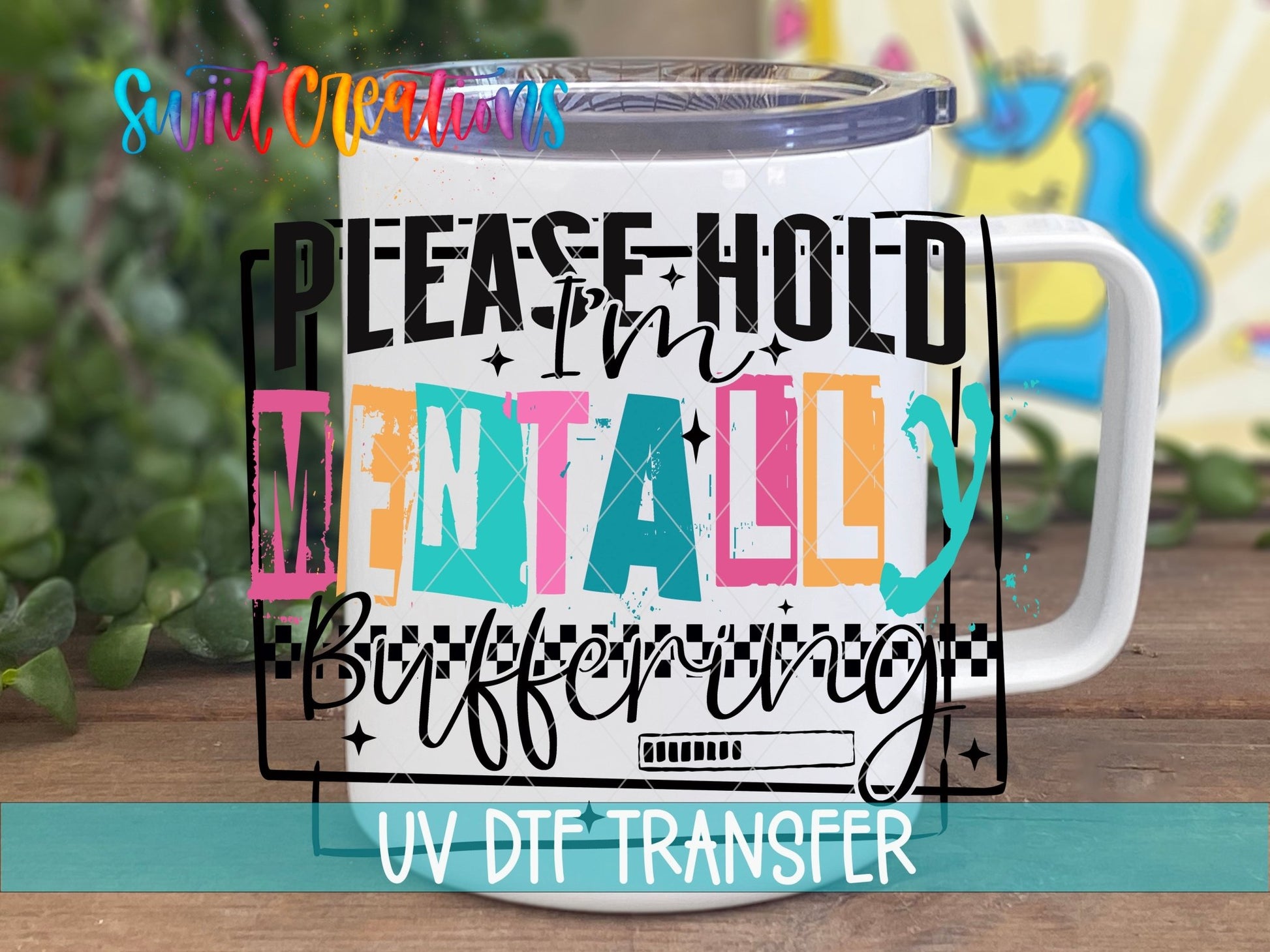 Please Hold I'm Mentally Buffering UV DTF transfer displayed on a white coffee mug from Swiit Creations