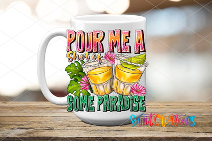Pour Me a Shot of Some Paradise UV DTF transfer on a white ceramic coffee mug