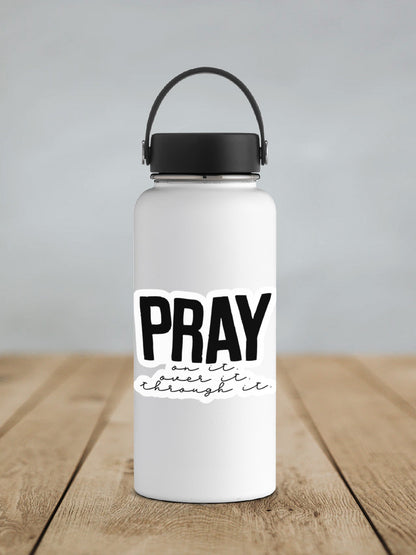 Pray On It Over It Through It Sticker SS047 - Swiit Creations