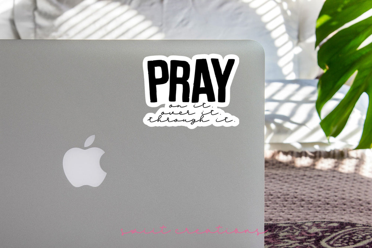Pray On It Over It Through It Sticker SS047 - Swiit Creations