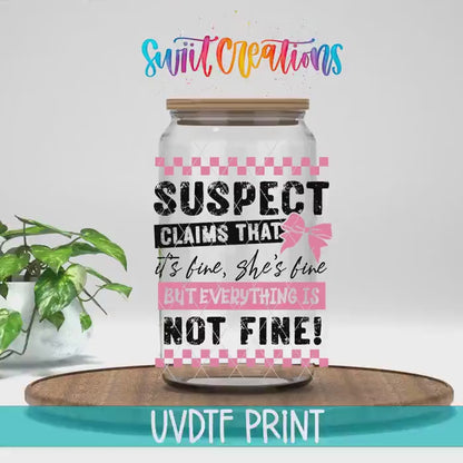 Video of the Suspect Claims She's Fine UV DTF transfer