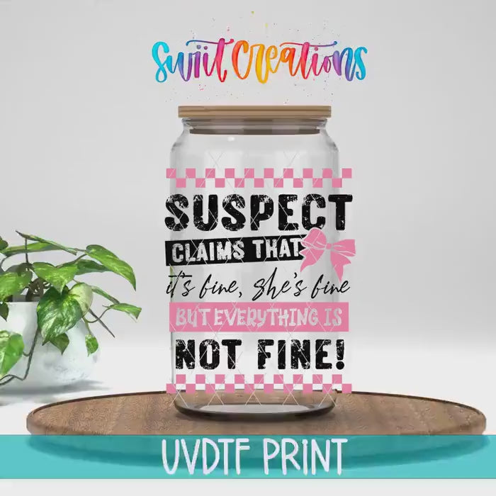 Video of the Suspect Claims She's Fine UV DTF transfer