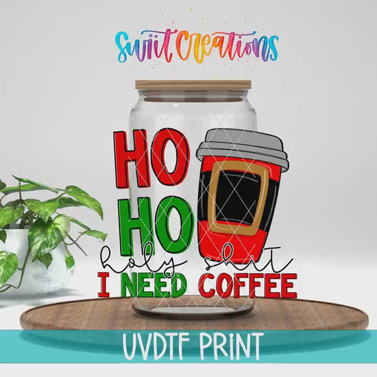 Video of the Ho Ho Holy Sh*t I Need Coffee UV DTF transfer