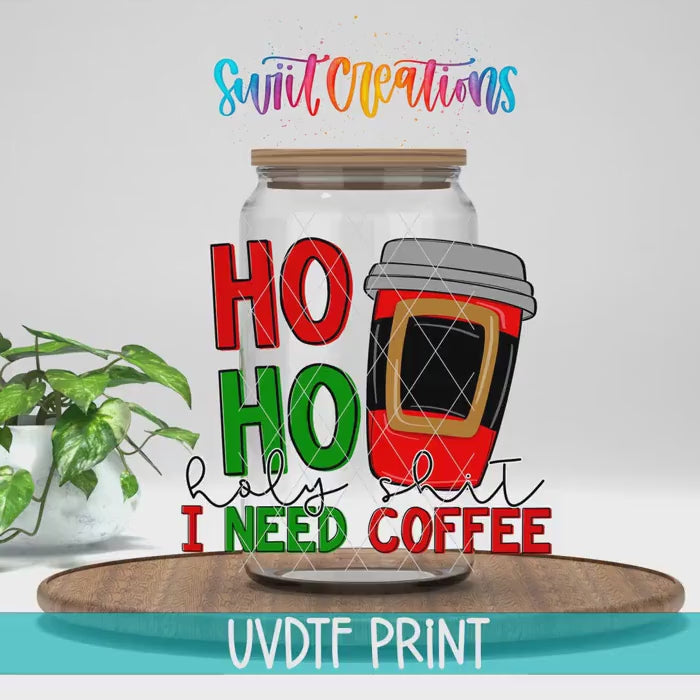 Video of the Ho Ho Holy Sh*t I Need Coffee UV DTF transfer