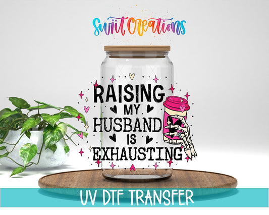 Raising My Husband Is Exhausting UV DTF Cup Decal | UV1350 - Swiit Creations