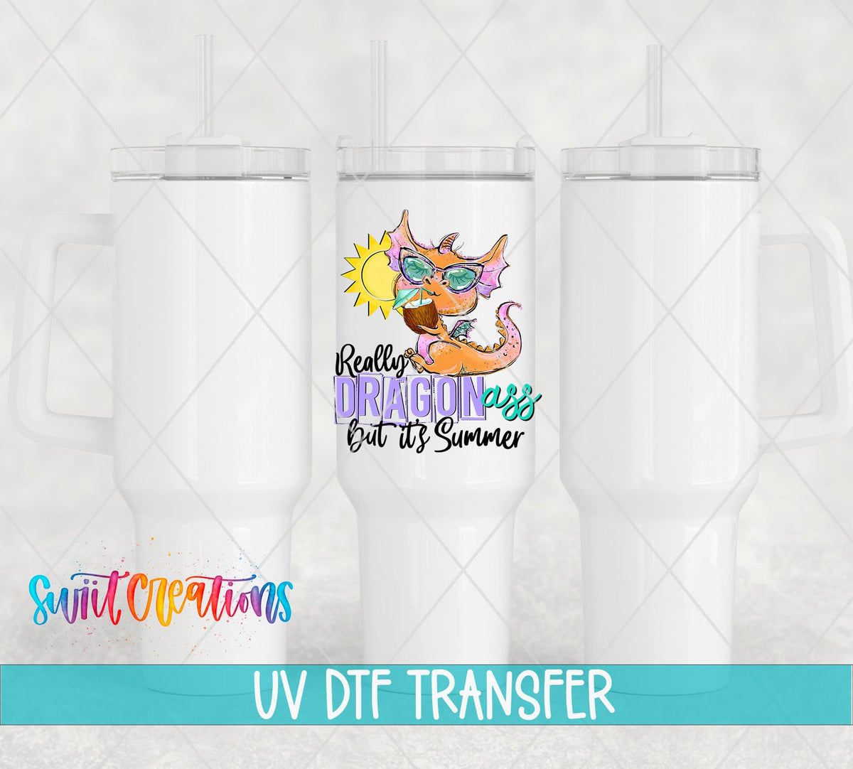Really Dragon A*s But It's Summer UV DTF transfer on white 40 oz tumblers
