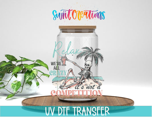 Relax We're All Crazy It's Not A Competition UV DTF Cup Decal | UV928 - Swiit Creations