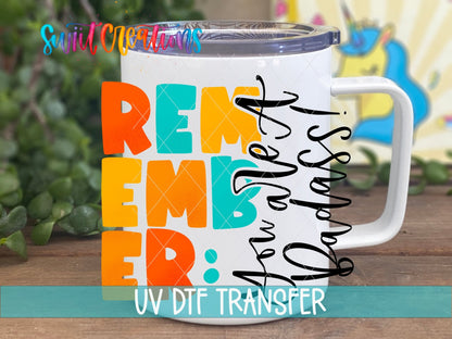 Remember You Are a Bada*s UV DTF transfer on a white stainless steel mug with a lid