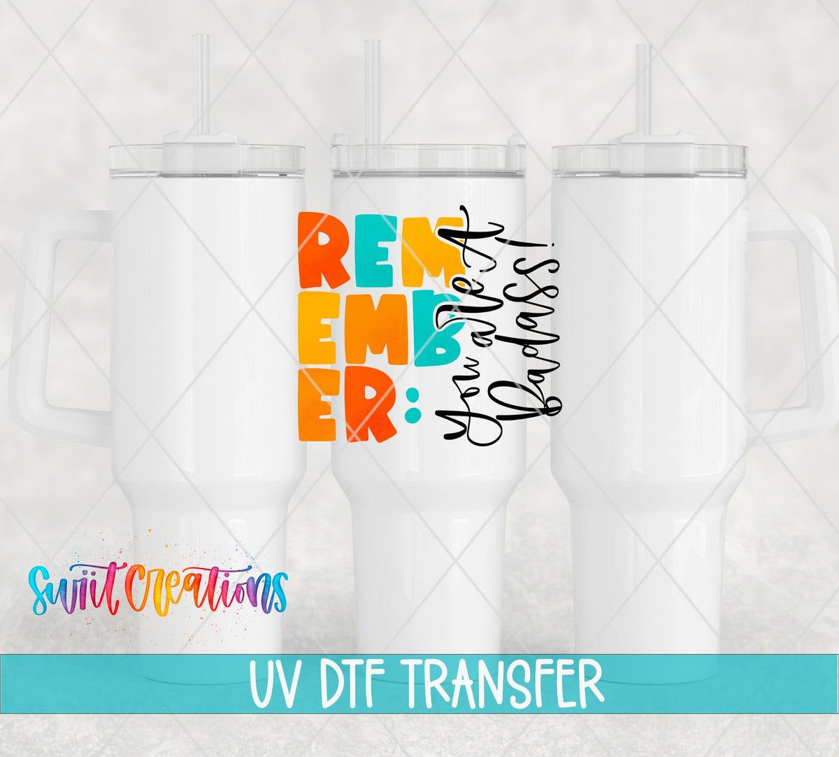 Remember You Are a Bada*s UV DTF transfer on white 40 oz tumblers