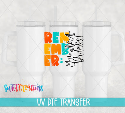 Remember You Are a Bada*s UV DTF transfer on white 40 oz tumblers