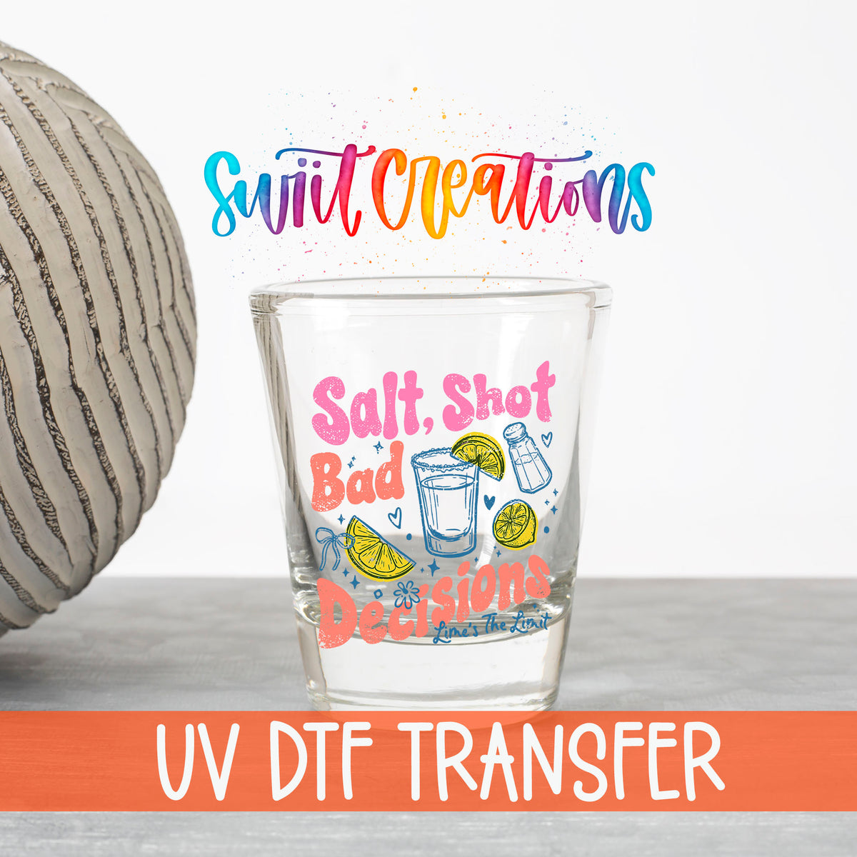 Salt Shot Bad Decisions UV DTF transfer on a clear shot glass with the Swiit Creations logo and UV DTF Transfer banner
