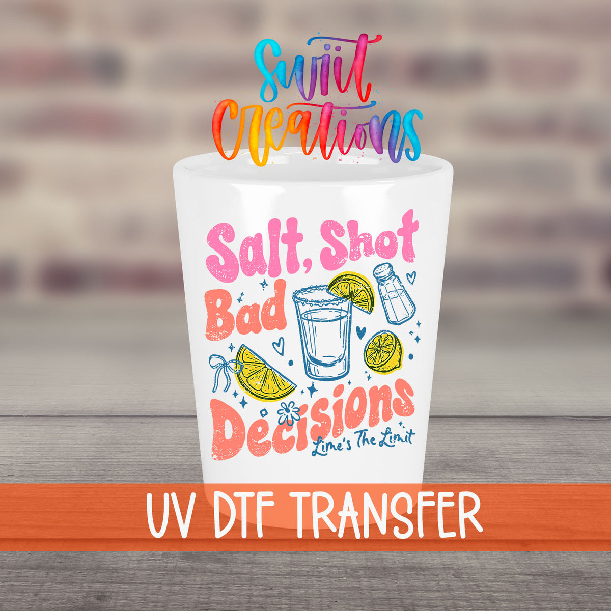 Salt Shot Bad Decisions UV DTF transfer on a white shot glass in front of a brick wall
