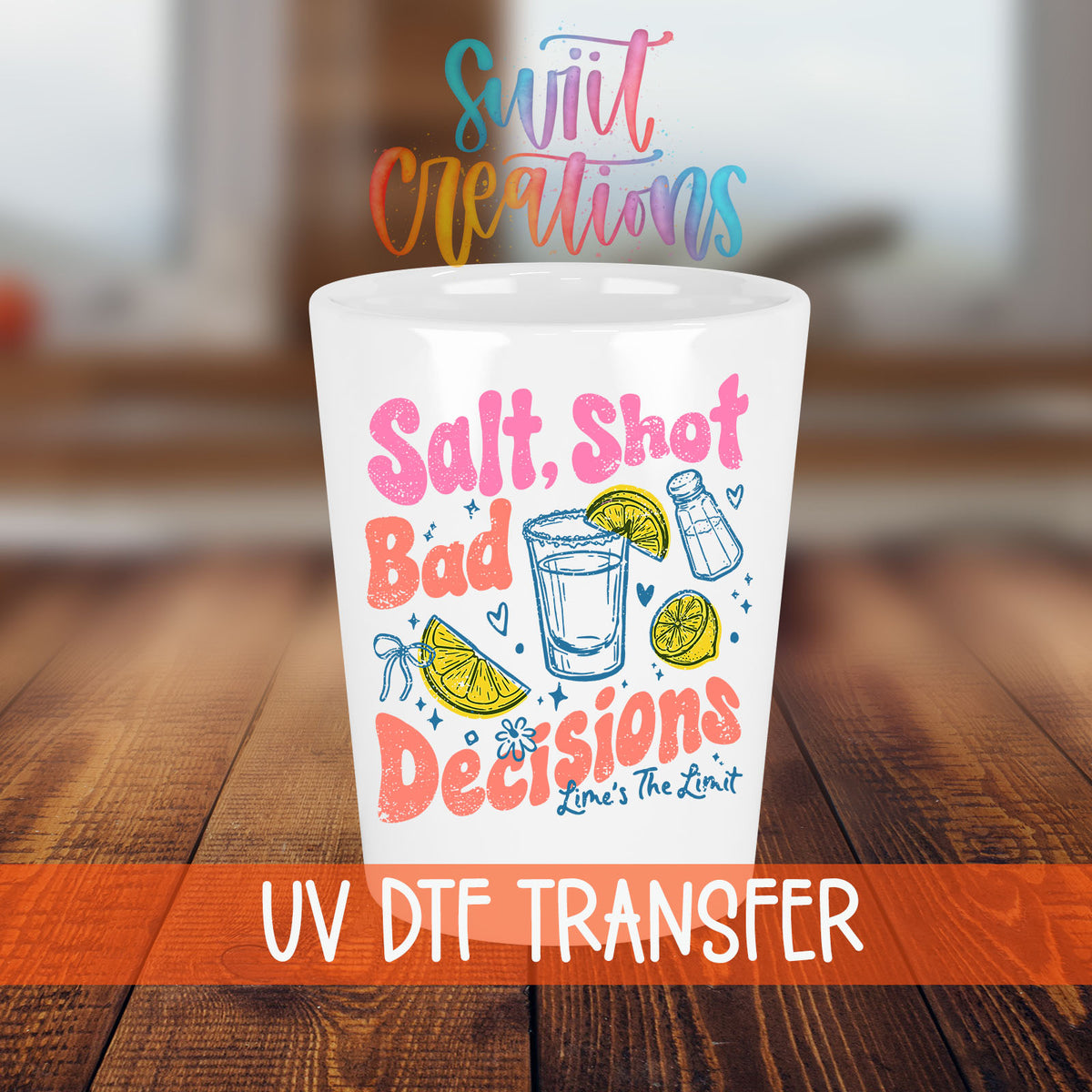 Salt Shot Bad Decisions shot glass transfer on a white shot glass on a wooden table