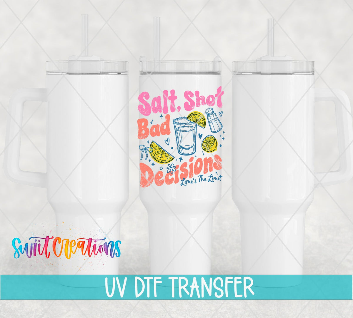 Salt Shot Bad Decisions UV DTF transfer on white 40 oz tumblers