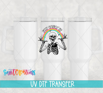 I'm Over It UV DTF transfer on white 40 oz tumblers