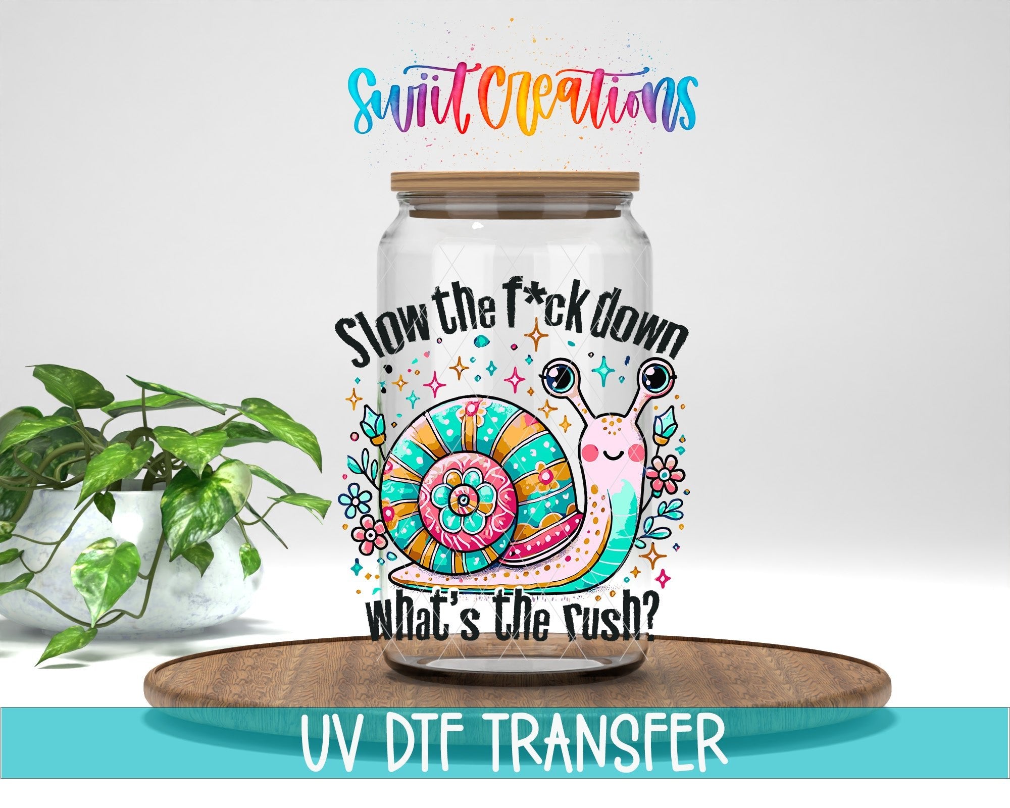 Slow The Fuck Down UV DTF transfer displayed on a clear jar mockup from Swiit Creations