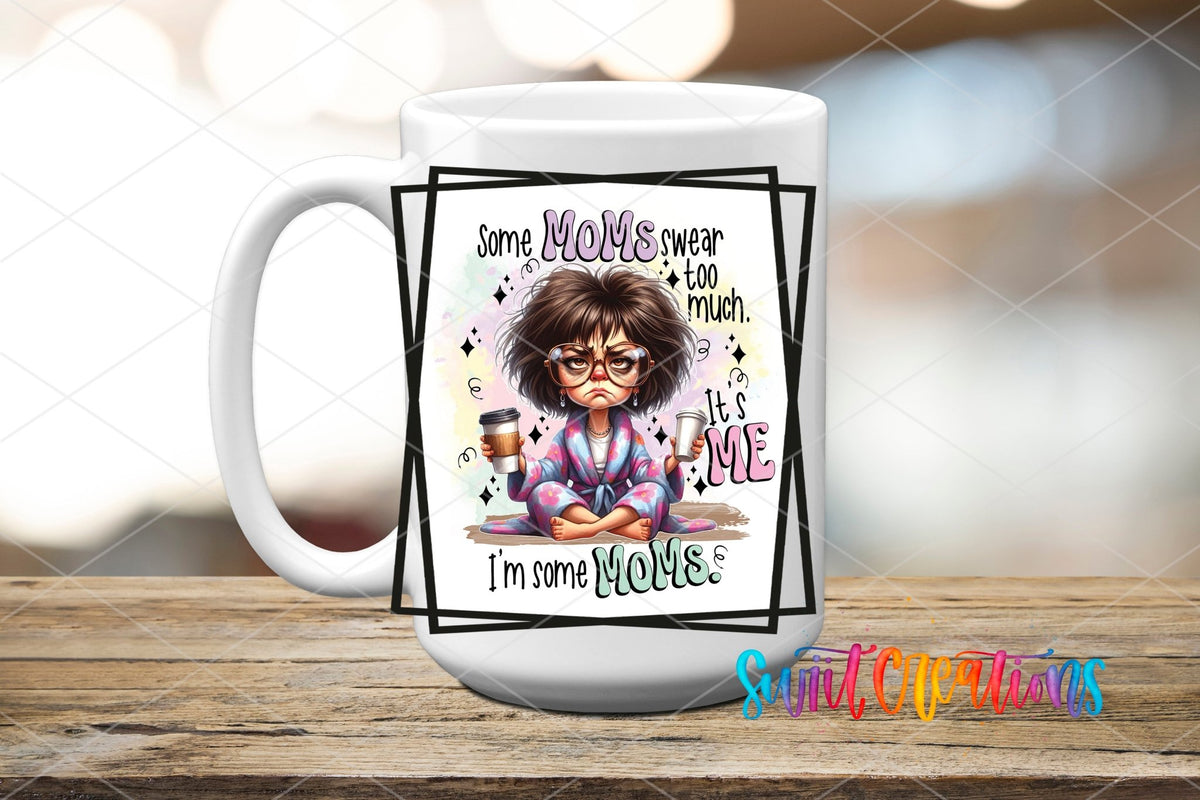 Some Moms Swear Too Much UV DTF transfer on a white ceramic coffee mug