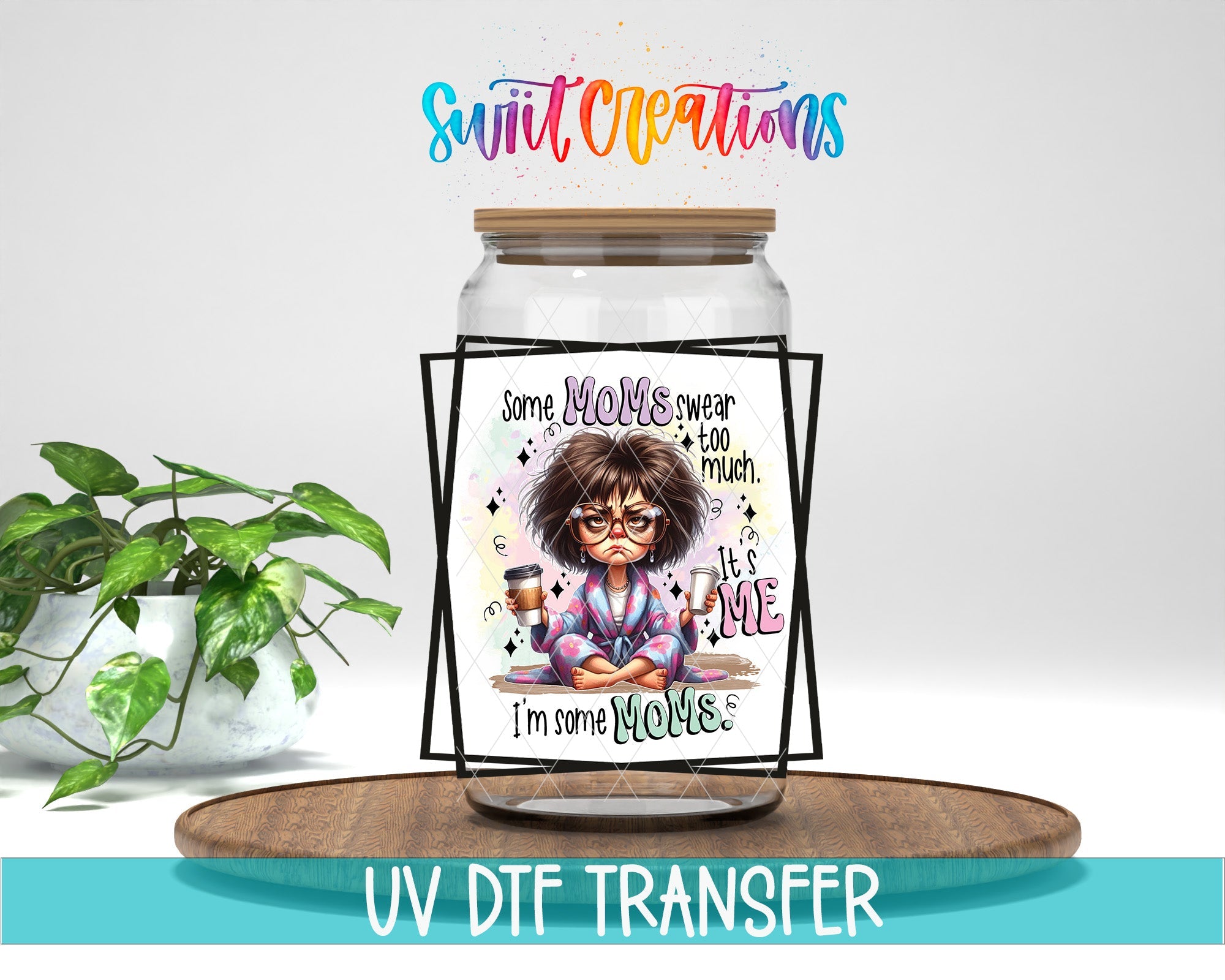Some Moms Swear Too Much It's Me I'm Some Mom UV DTF Cup Decal | UV856 - Swiit Creations