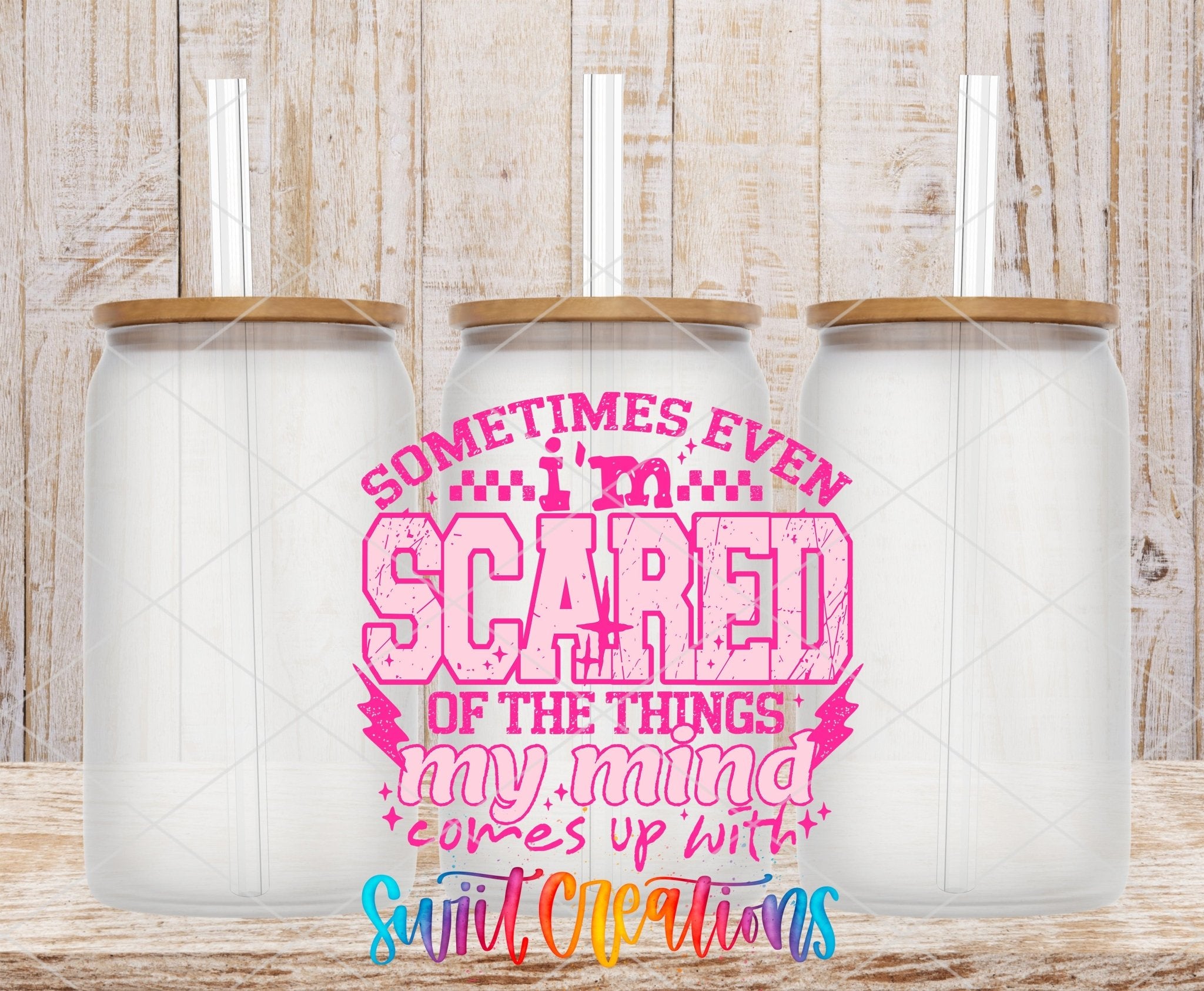 Sometimes Even I’m Scared Of The Things My Mind Comes Up With Pink UV DTF transfer applied to a clear glass can set from Swiit Creations