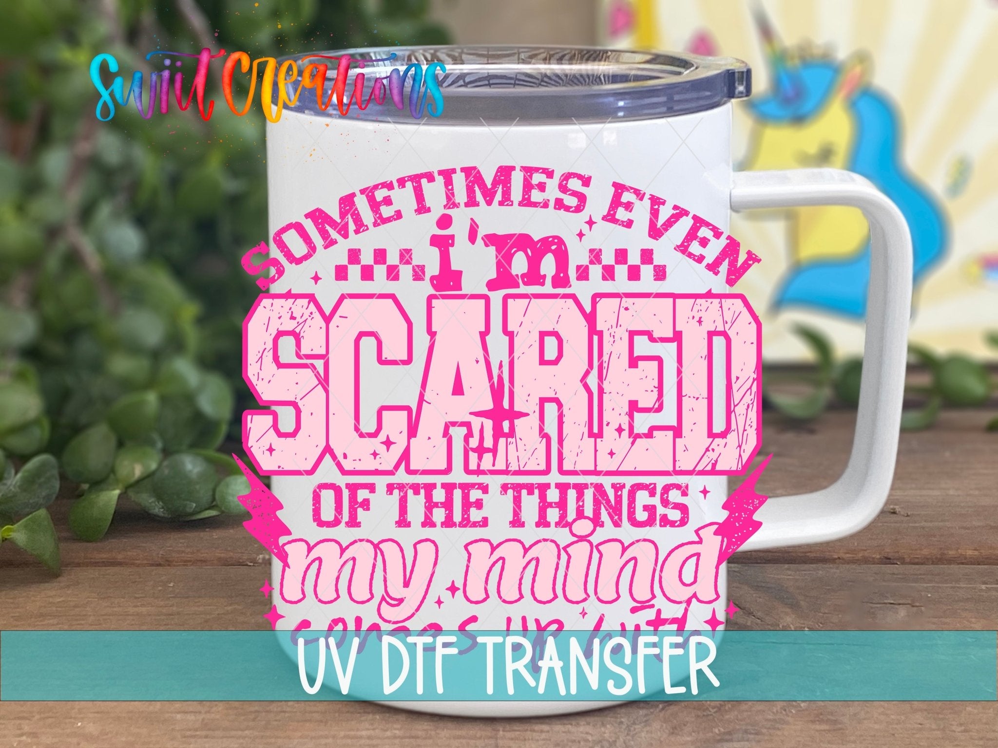 Sometimes Even I’m Scared Of The Things My Mind Comes Up With Pink UV DTF transfer displayed on a white coffee mug from Swiit Creations