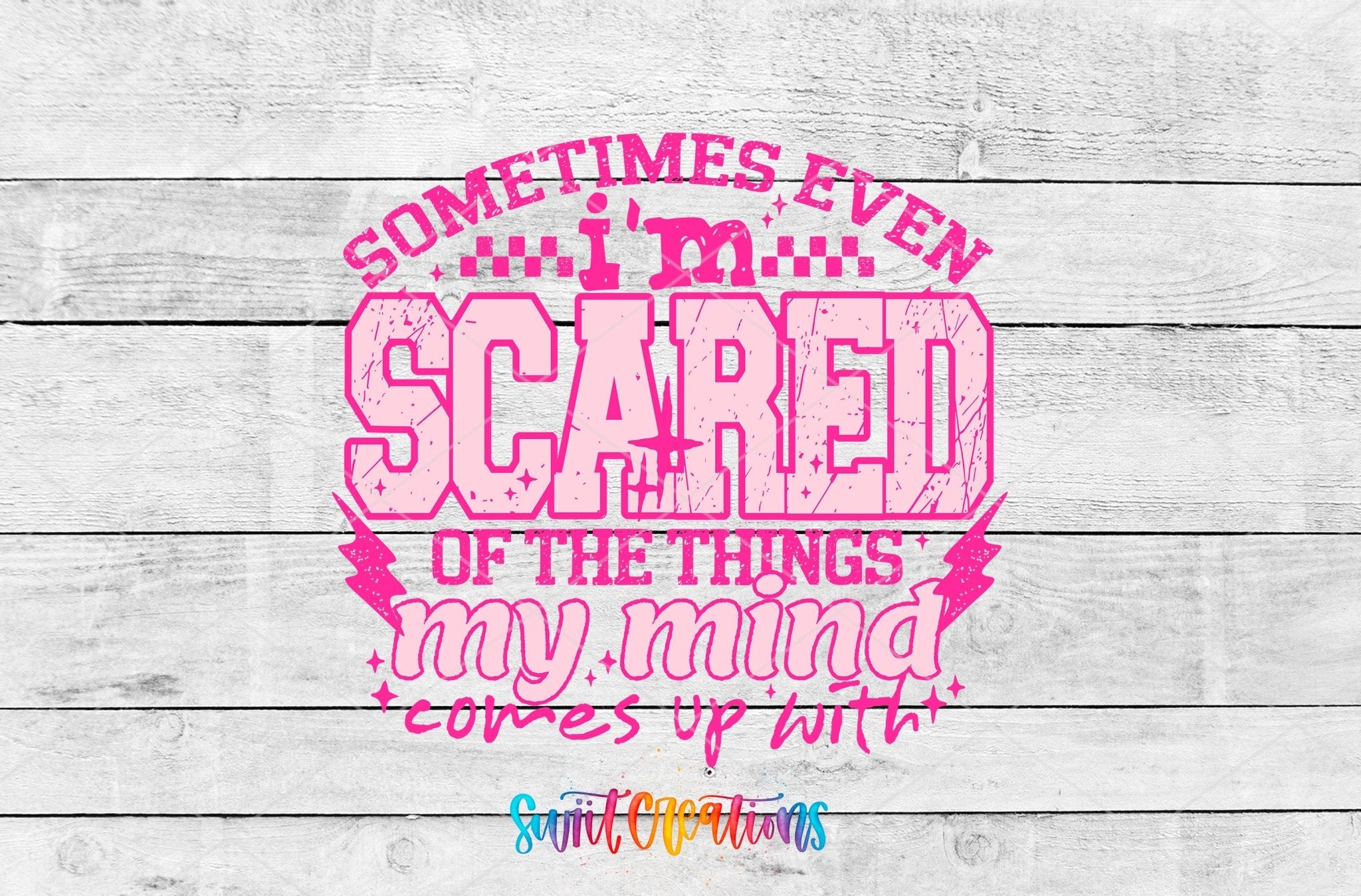 Sometimes Even I’m Scared Of The Things My Mind Comes Up With Pink UV DTF transfer shown as a full artwork preview from Swiit Creations