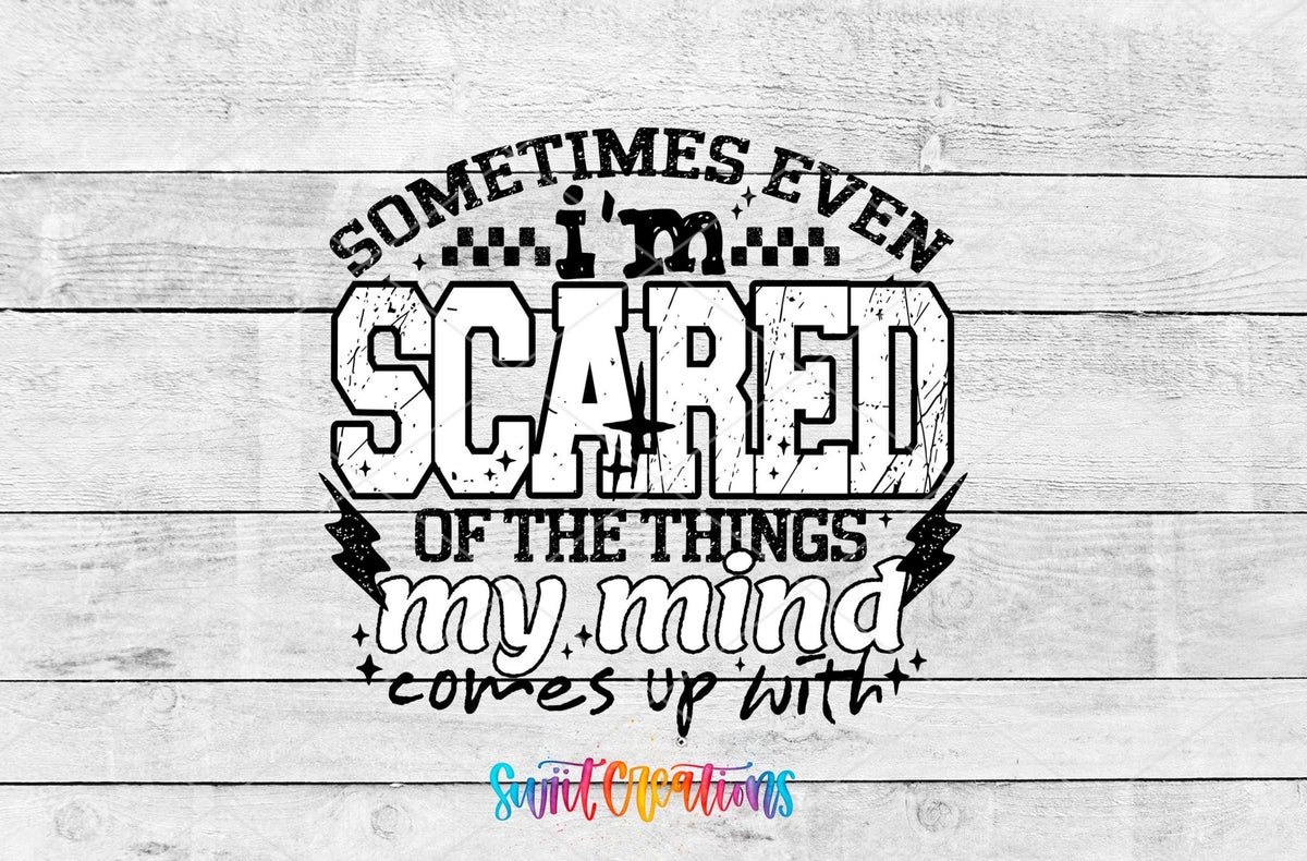 Sometimes Even I'm Scared UV DTF transfer artwork on a gray wood background