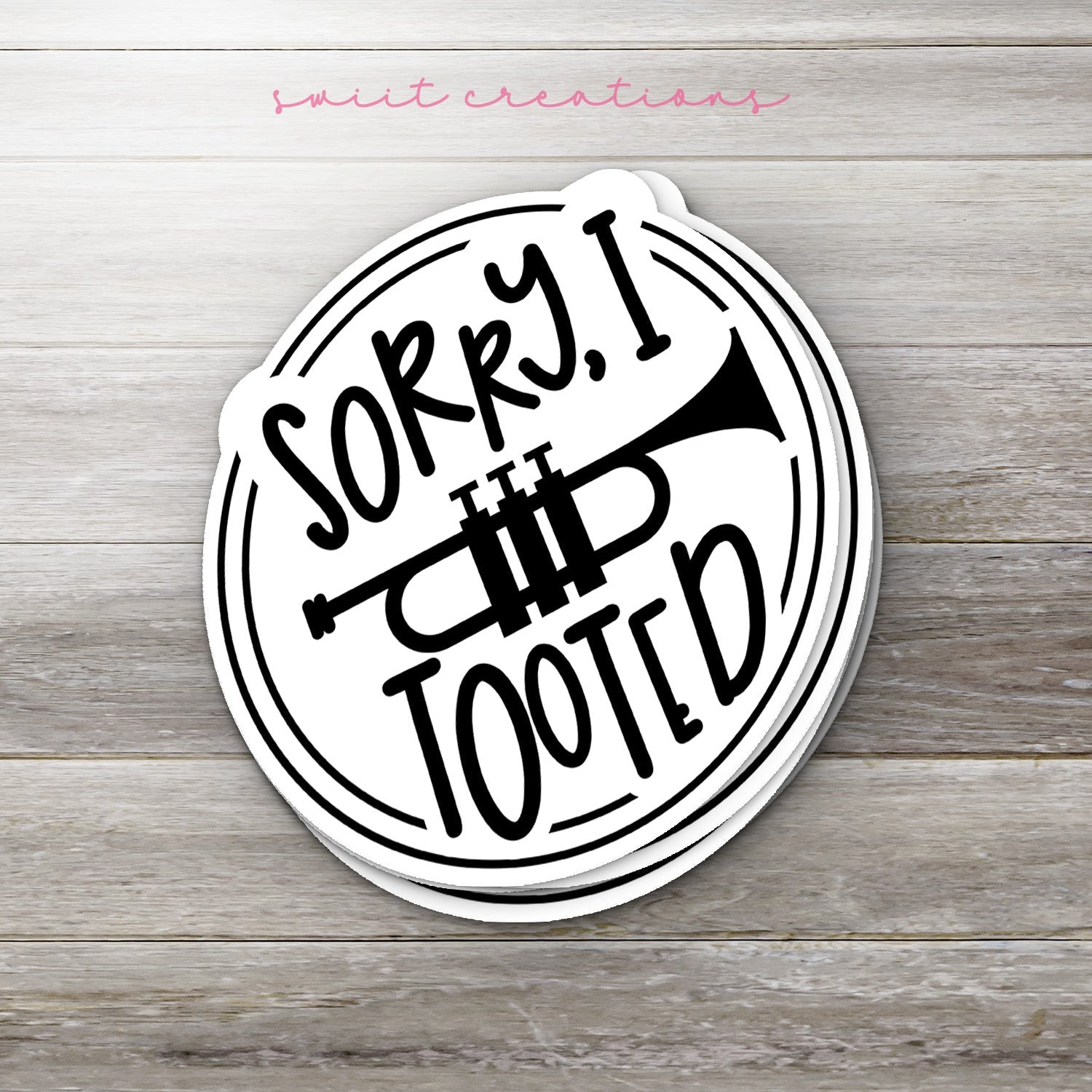 Sorry I Tooted Trumpet Sticker SS1382 - Swiit Creations