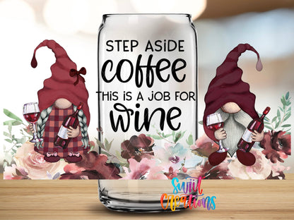 Close-up of the Step Aside Coffee This Is a Job for Wine UV DTF full wrap on a clear glass can