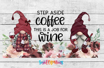 Step Aside Coffee This Is a Job for Wine UV DTF full wrap artwork on a white wood background