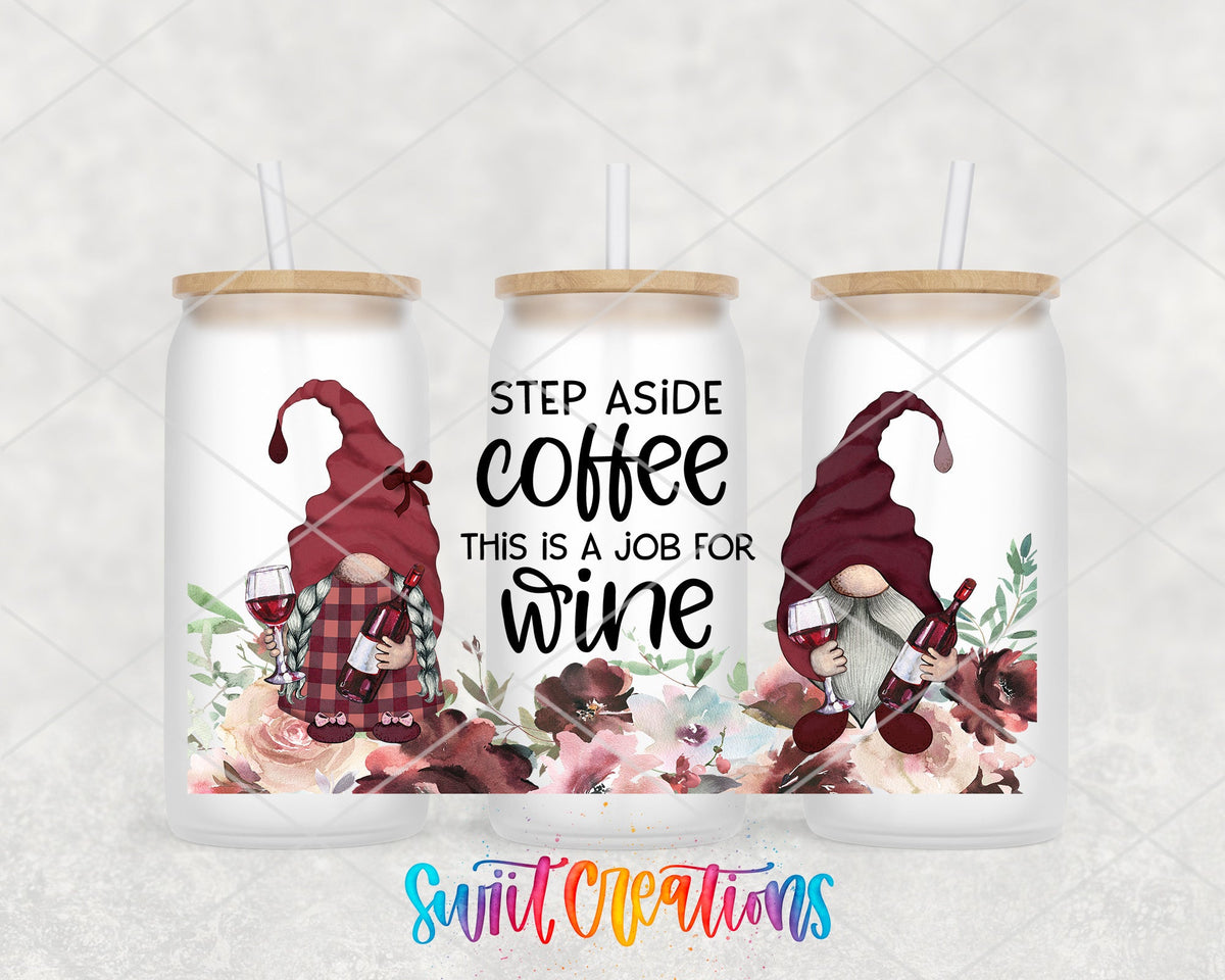 Step Aside Coffee This Is A Job For Wine UV DTF Transfer Tumbler Wrap | Wine Gnome | DTF212 - Swiit Creations