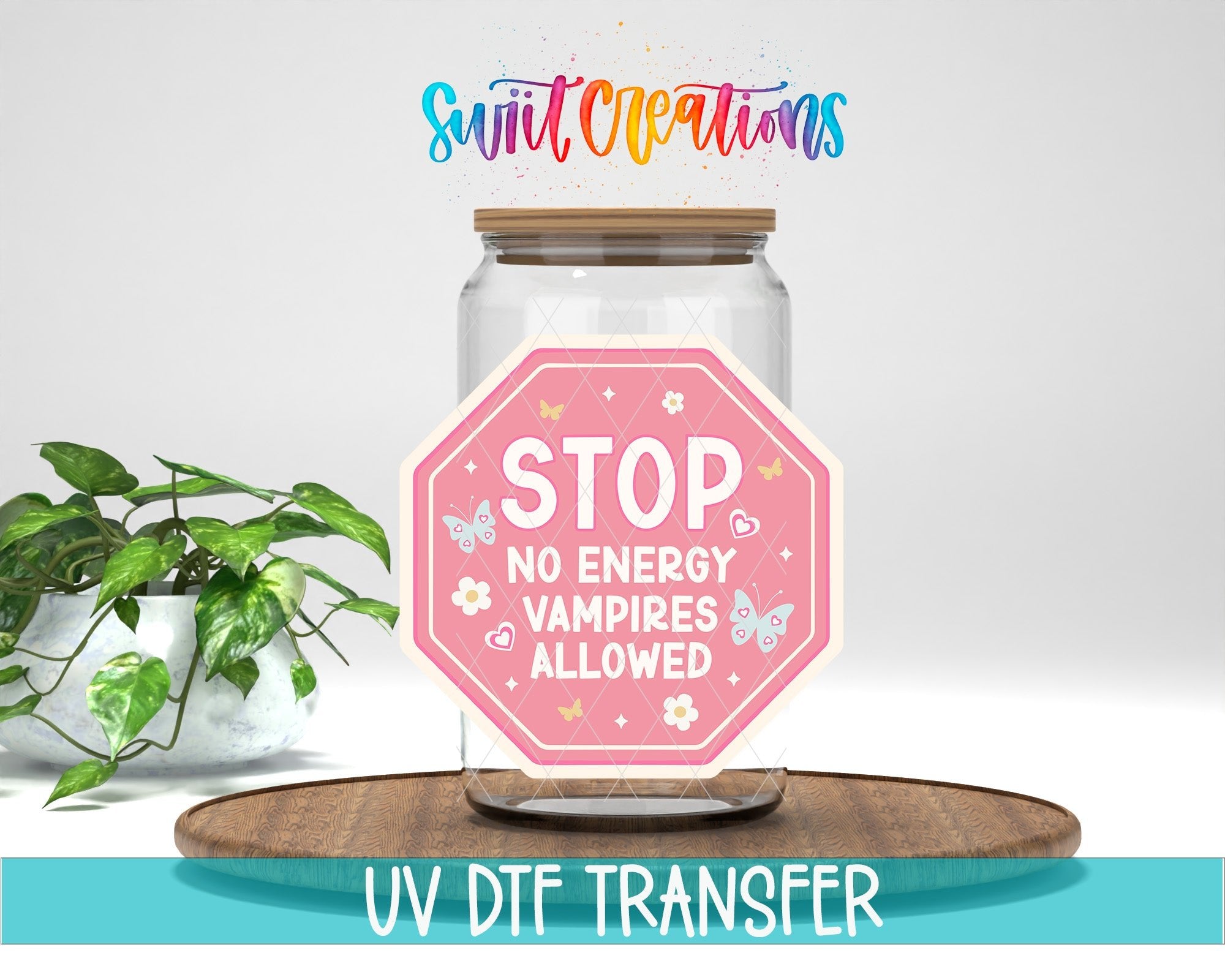 Stop No Energy Vampires UV DTF transfer displayed on a clear jar mockup from Swiit Creations