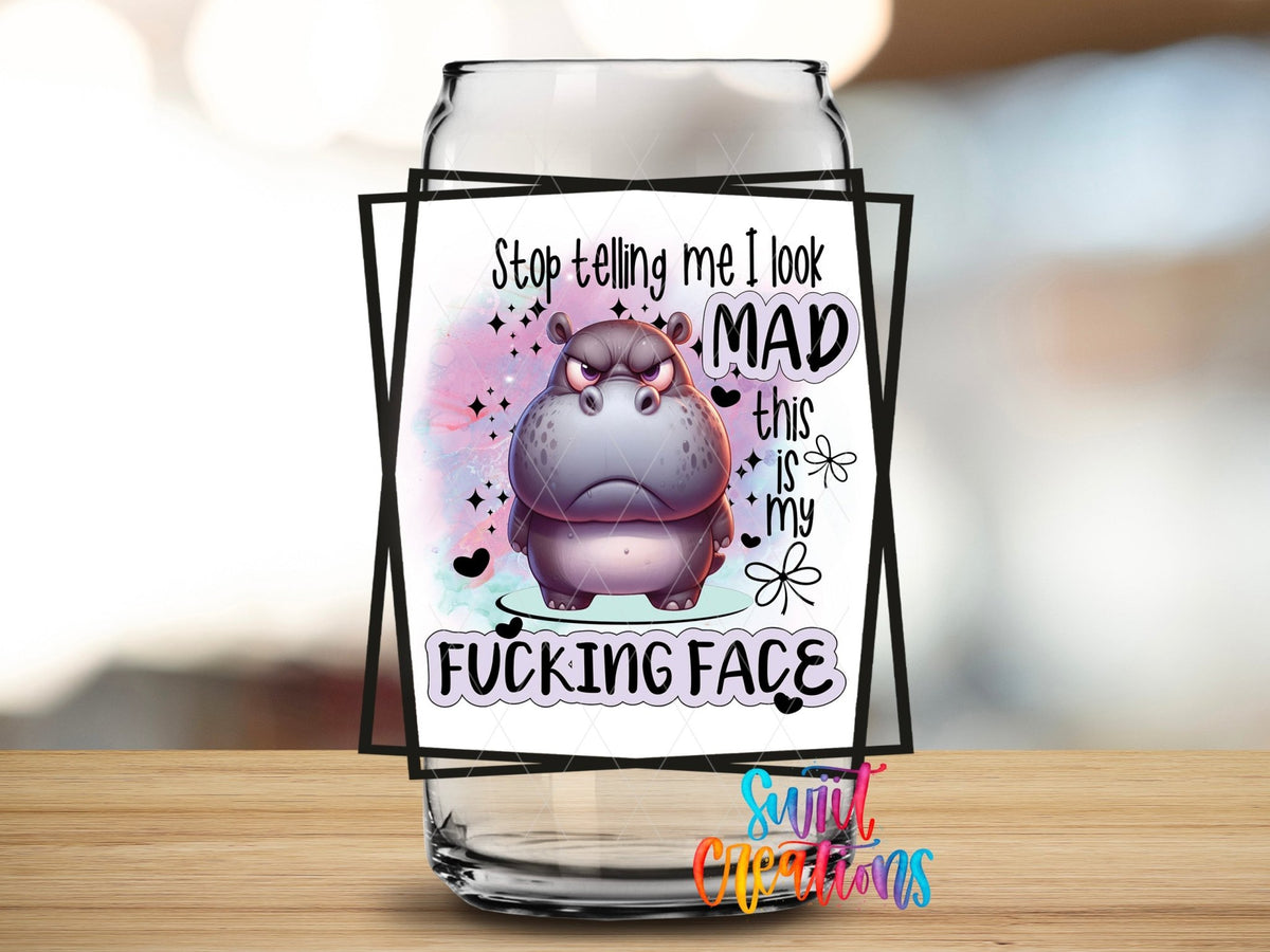 Stop Tell Me I Look Mad This Is My Fucking Face UV DTF Cup Decal | UV857 - Swiit Creations