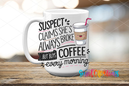 Suspect Claims She's Always Broke UV DTF transfer on a white ceramic coffee mug