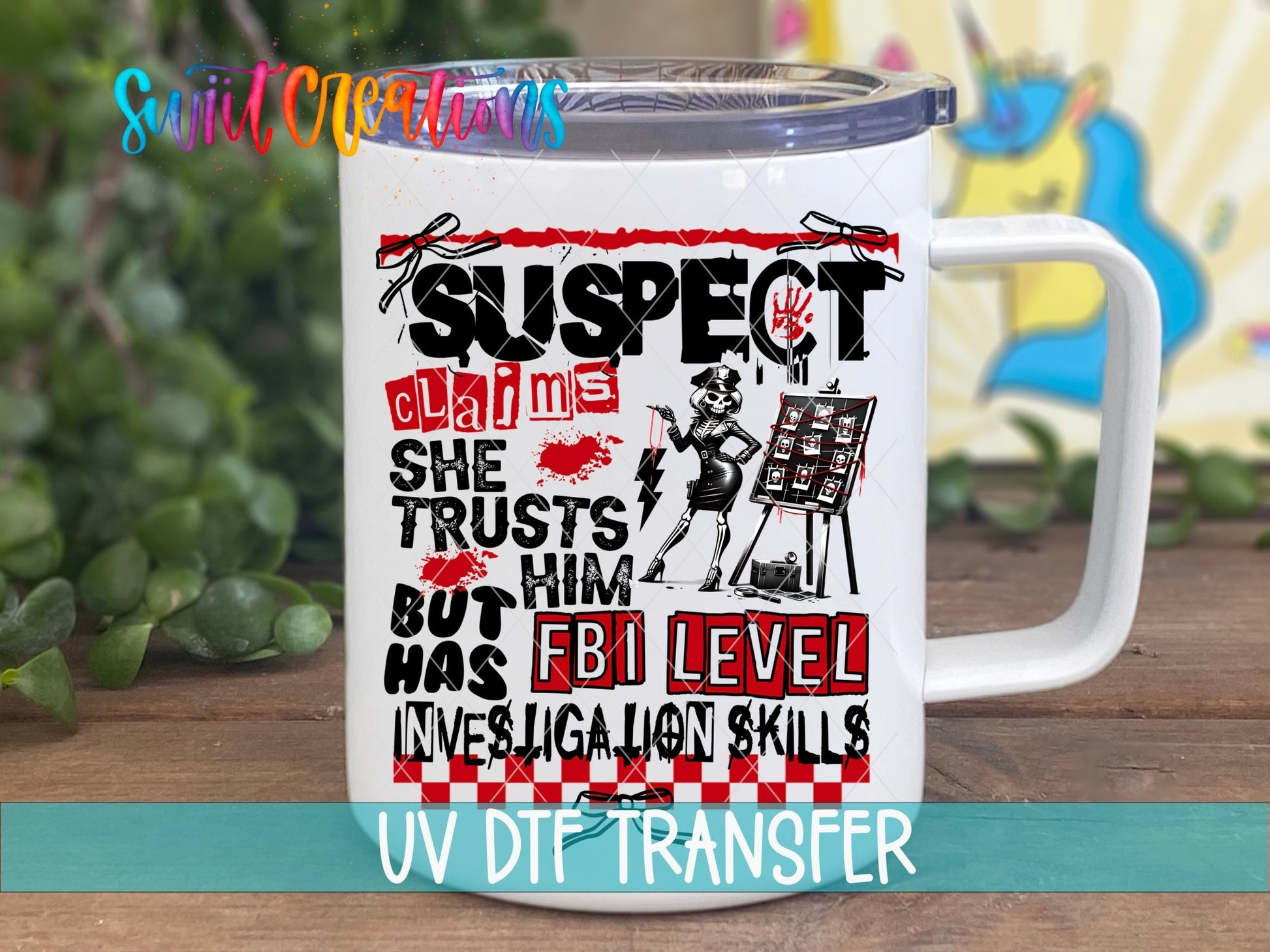 Suspect Claims She Trusts Him UV DTF Decal | Funny FBI Investigation Tumbler Wrap | UV1527 - Swiit Creations