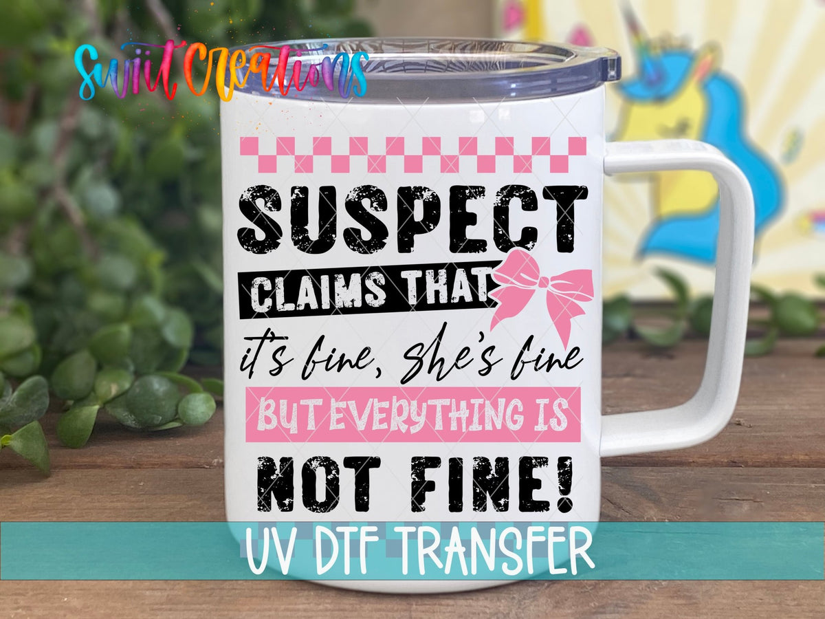 Suspect Claims She's Fine UV DTF transfer on a white stainless steel mug with a lid