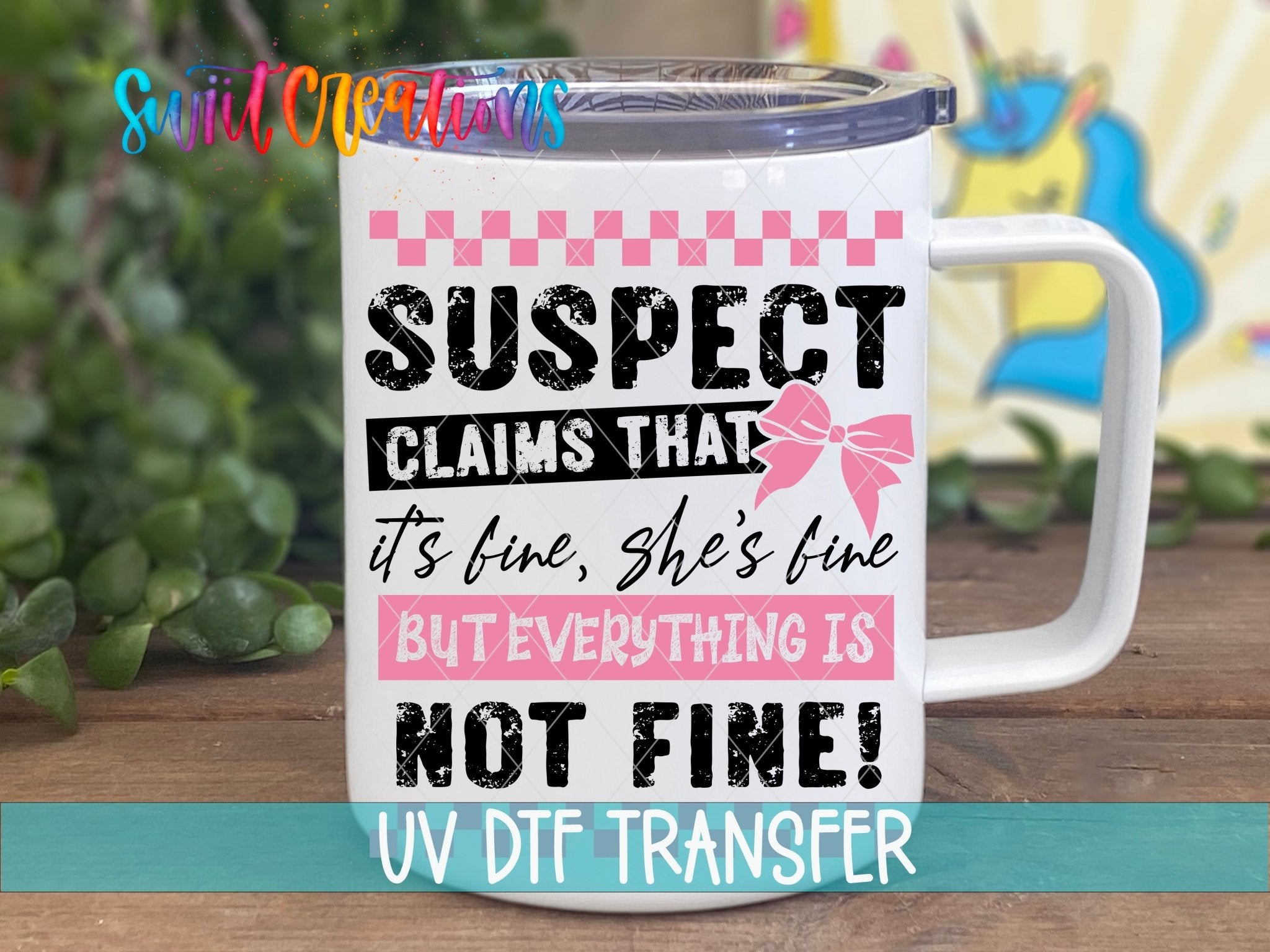 Suspect Claims She’s Fine UV DTF transfer displayed on a white coffee mug from Swiit Creations