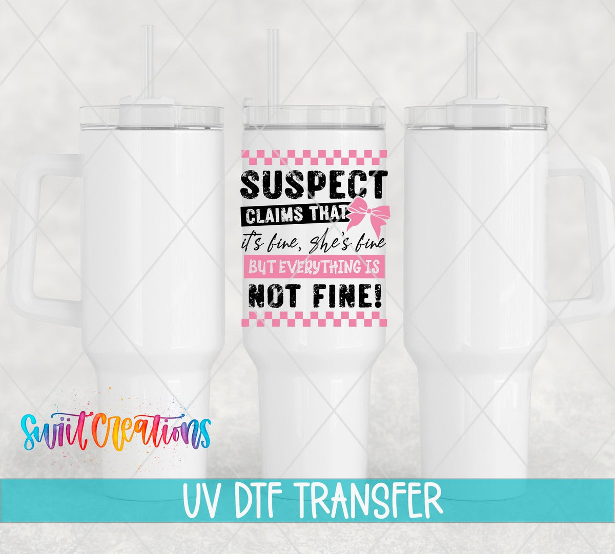 Suspect Claims She's Fine UV DTF transfer on white 40 oz tumblers