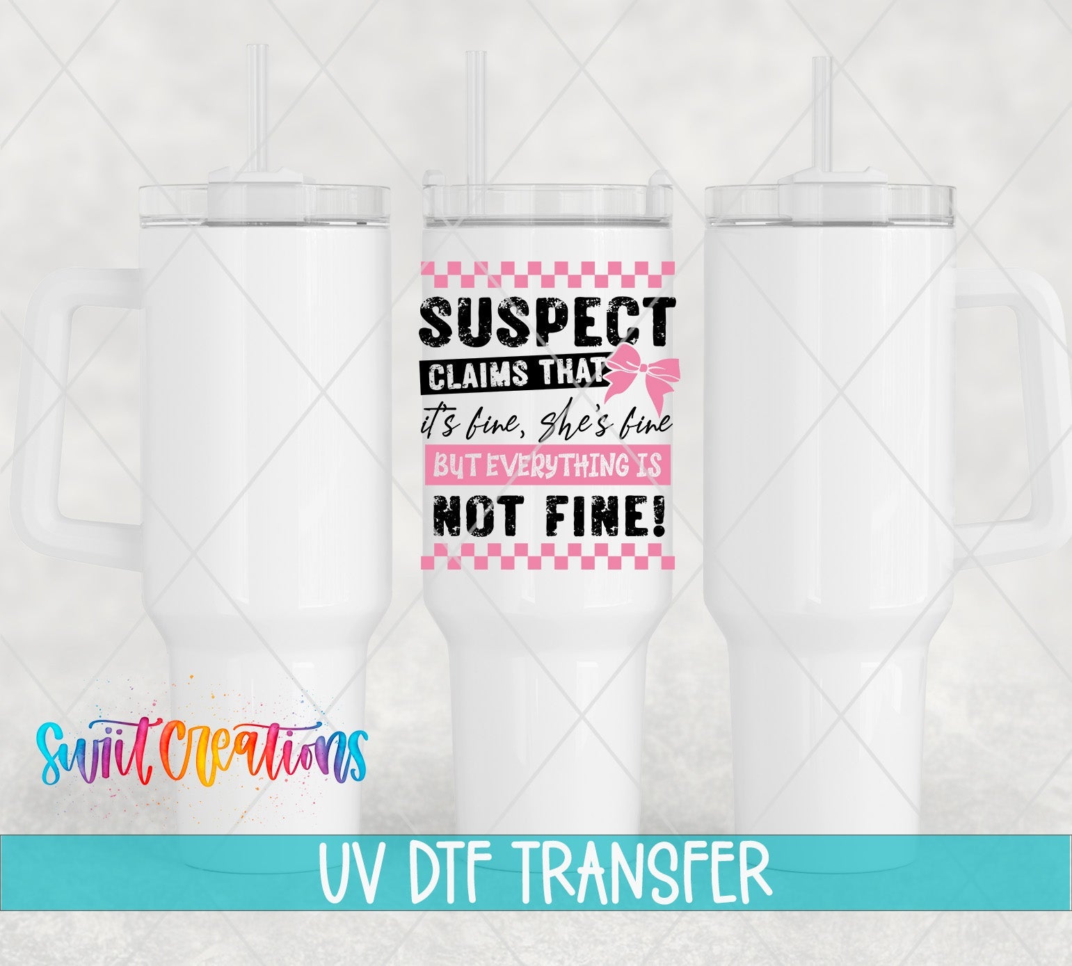 Suspect Claims She’s Fine UV DTF transfer applied to a white tumbler set from Swiit Creations