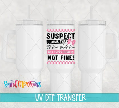 Suspect Claims She's Fine UV DTF transfer on white 40 oz tumblers