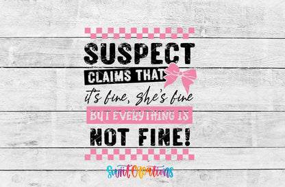 Suspect Claims She's Fine UV DTF transfer artwork on a white wood background
