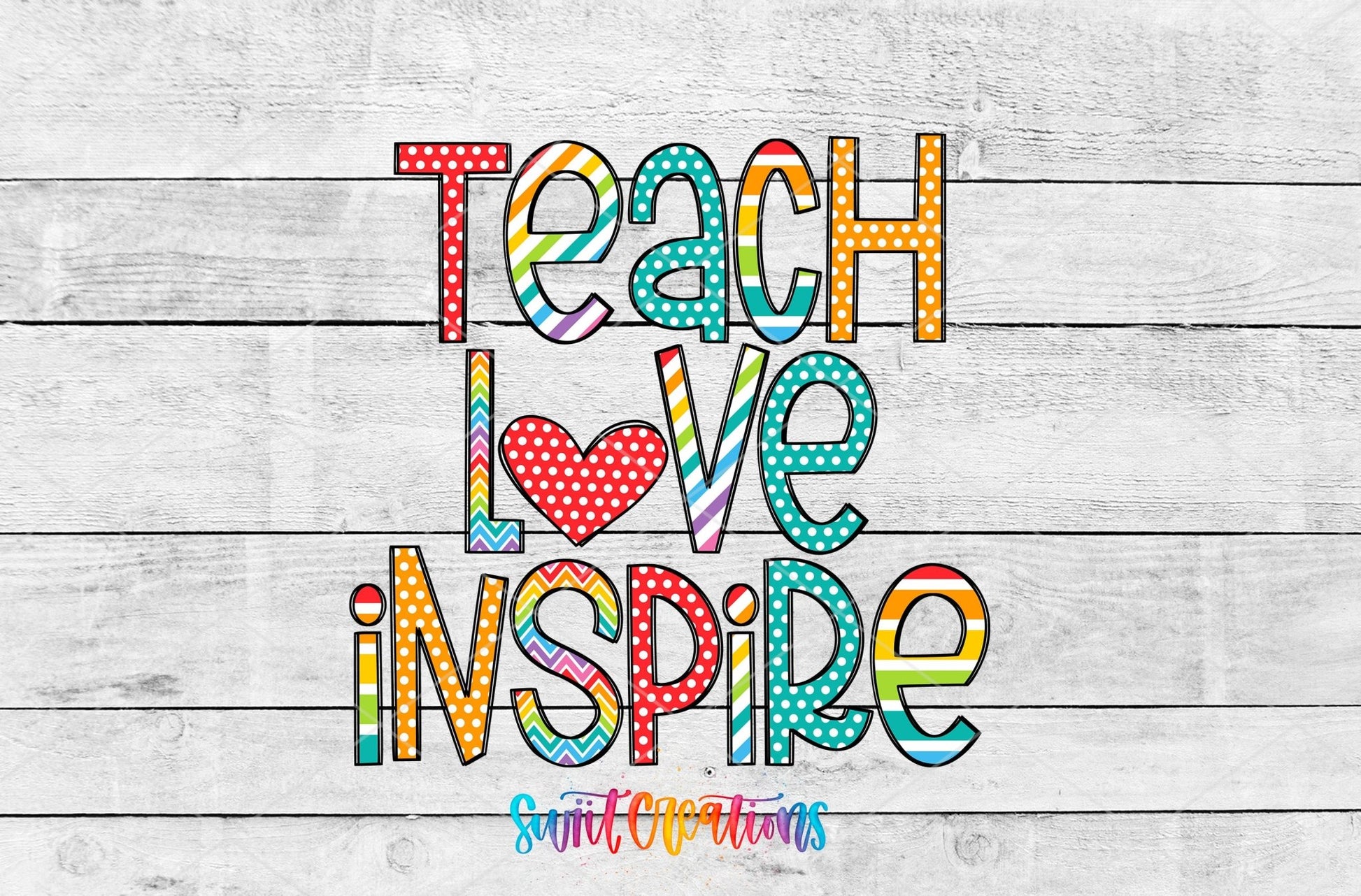 Swiit Creations UV DTF Teach Love Inspire transfer shown as the full artwork preview